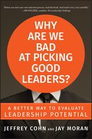 Why Are We Bad At Picking Good Leaders A Better Way To Evaluate Leadership Potential