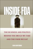Inside The Fda: The Business And Politics Behind The Drugs We Take And The Food We Eat