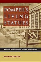 Pompeii&apos;s Living Statues: Ancient Roman Lives Stolen From Death