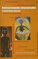 Matrilineal Communities, Patriarchal Realities: A Feminist Nirvana Uncovered