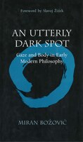 An Utterly Dark Spot: Gaze And Body In Early Modern Philosophy