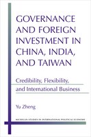 Governance And Foreign Investment In China, India, And Taiwan: Credibility, Flexibility, And International Business