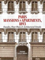 Paris Mansions And Apartments 1893: Facades, Floor Plans And Architectural Details