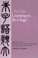 Learning To Be A Sage: Selections From The Conversations Of Master Chu, Arranged Topically