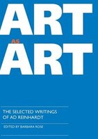 Art As Art: The Selected Writings Of Ad Reinhardt