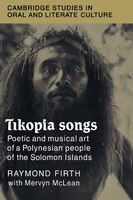 Tikopia Songs: Poetic And Musical Art Of A Polynesian People Of The Solomon Islands