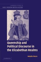 Queenship And Political Discourse In The Elizabethan Realms