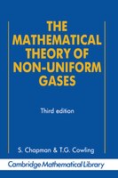 The Mathematical Theory Of Non-uniform Gases: An Account Of The Kinetic Theory Of Viscosity, Thermal Conduction And Diffusion In G