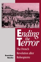 Ending The Terror: The French Revolution After Robespierre