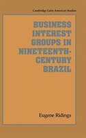Business Interest Groups In Nineteenth-century Brazil