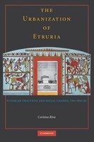 The Urbanisation Of Etruria: Funerary Practices And Social Change, 700-600 Bc