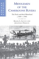Middlemen Of The Cameroons Rivers: The Duala And Their Hinterland, C.1600-c.1960