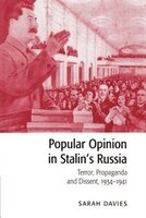Popular Opinion In Stalins Russia: Terror, Propaganda And Dissent, 1934-1941