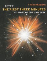 After The First Three Minutes: The Story Of Our Universe