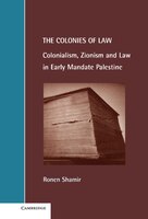 The Colonies Of Law: Colonialism, Zionism And Law In Early Mandate Palestine