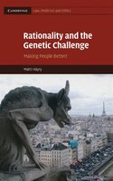 Rationality And The Genetic Challenge: Making People Better?