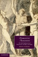 Romantic Tragedies: The Dark Employments Of Wordsworth, Coleridge, And Shelley