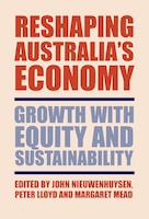 Reshaping Australias Economy: Growth with Equity and 