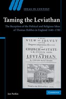 Taming The Leviathan: The Reception Of The Political And Religious Ideas Of Thomas Hobbes In England 1640-1700