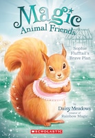 Magic Animal Friends #5:  Sophie Flufftail&apos;s Brave Plan