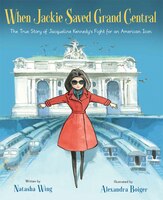 When Jackie Saved Grand Central: The True Story Of 