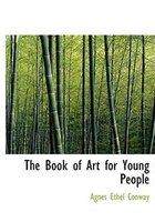 9780554282411 - Agnes Ethel Conway: The Book of Art for Young People (Large Print Edition) - کتاب
