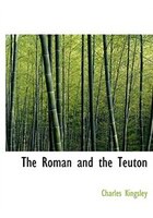 9780554282572 - Charles Kingsley: The Roman and the Teuton (Large Print Edition) - 書