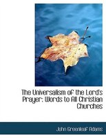 The Universalism of the Lord&apos;s Prayer: Words to All 