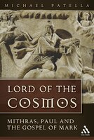 Lord Of The Cosmos: Mithras, Paul, And The Gospel Of Mark