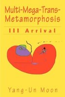 Multi-mega-trans-metamorphosis: Iii Arrival