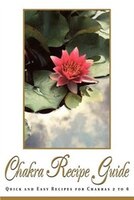 Chakra Recipe Guide: Quick And Easy Recipes For Chakras 2 To 6