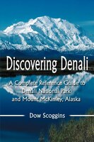 Discovering Denali: A Complete Reference Guide to Denali 