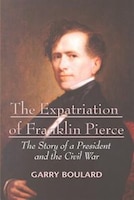 The Expatriation of Franklin Pierce: The Story of a 