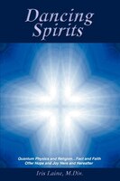 Dancing Spirits: Quantum Physics and Religion.Fact and Faith