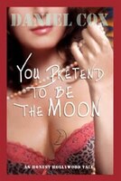 You Pretend To Be The Moon: A Hollywood Tale