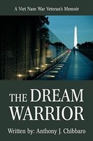 The Dream Warrior: A Viet Nam War Veteran&apos;s Memoir