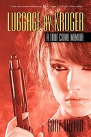 Luggage By Kroger: A True Crime Memoir