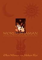 World Shaman: Encountering Ancient Himalayan Spirits In Our Time