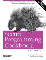 Secure Programming Cookbook For C And C  : Recipes For Cryptography, Authentication, Input Validation & More