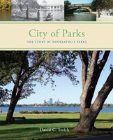 City Of Parks: The Story Of Minneapolis Parks