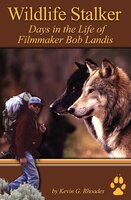 Wildlife Stalker - Days In The Life Of Filmmaker Bob Landis