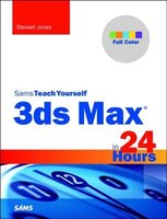 3ds Max In 24 Hours, Sams Teach Yourself