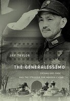 The Generalissimo: Chiang Kai-shek And The Struggle For Modern China