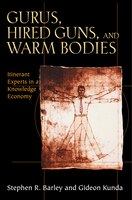 Gurus, Hired Guns, And Warm Bodies: Itinerant Experts In A Knowledge Economy