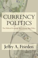 Currency Politics: The Political Economy of Exchange Rate 