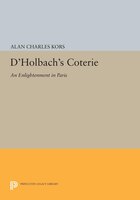 D&apos;holbach&apos;s Coterie: An Enlightenment In Paris