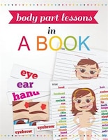 Body Part Lessons in a Book: Human Anatomy Activities for 