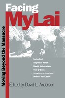 Facing My Lai:  Moving Beyond The Massacre