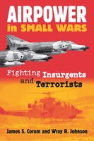 Airpower In Small Wars:  Fighting Insurgents And Terrorists