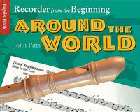 Recorder From The Beginning - Around The World: Pupil&apos;s Book
